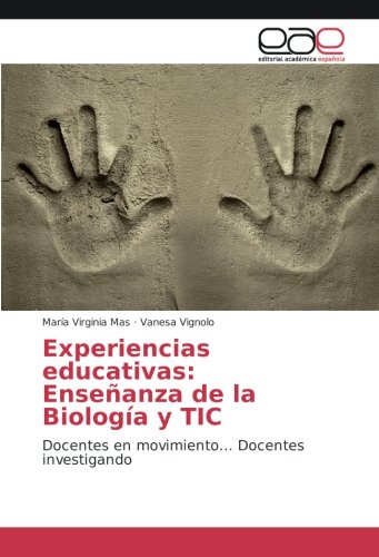Experiencias educativas: Enseñanza de la Biología y TIC: Docentes en movimiento... Docentes investigando