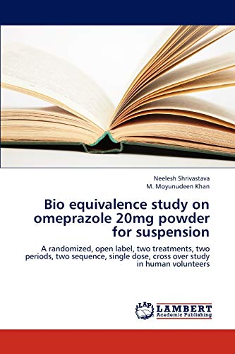 Bio equivalence study on omeprazole 20mg powder for suspension: A randomized, open label, two treatments, two periods, two sequence, single dose, cross over study in human volunteers