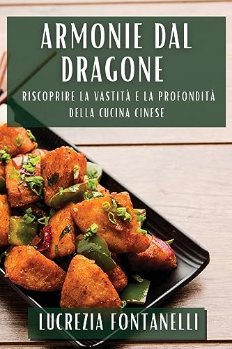 Armonie dal Dragone: Riscoprire la vastità e la profondità della cucina cinese
