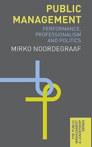 Public Management: Performance, Professionalism and Politics (The Public Management and Leadership Series)