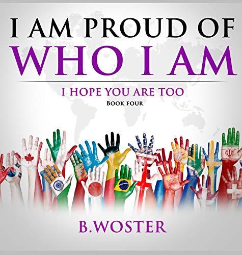 I Am Proud of Who I Am: I hope you are too (Book Four)