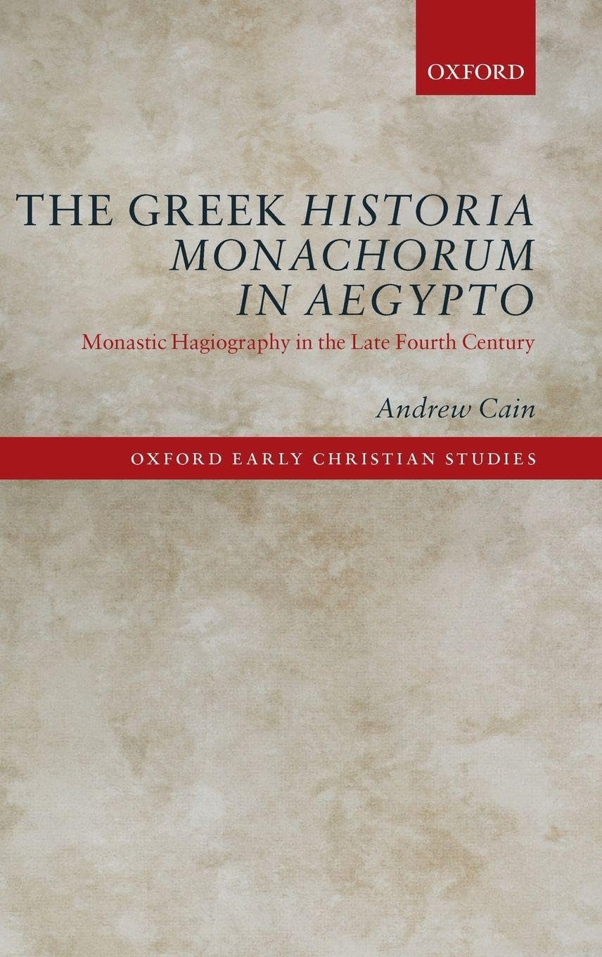GREEK HISTORIA MONACHORUM AEGYPTO OECS C: Monastic Hagiography in the Late Fourth Century (The Oxford Early Christian Studies)