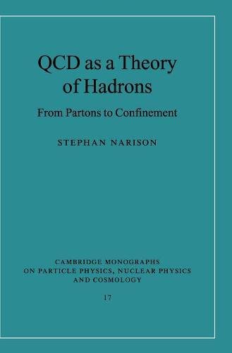 QCD as a Theory of Hadrons: From Partons to Confinement (Cambridge Monographs on Particle Physics, Nuclear Physics and Cosmology, Band 17)