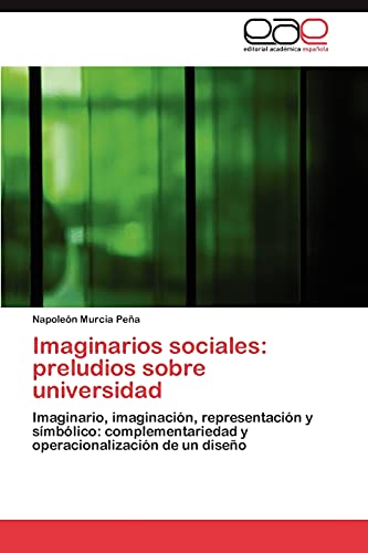 Imaginarios sociales: preludios sobre universidad: Imaginario, imaginación, representación y símbólico: complementariedad y operacionalización de un diseño