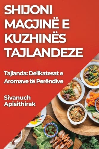 Shijoni Magjinë e Kuzhinës Tajlandeze: Tajlanda: Delikatesat e Aromave të Perëndive