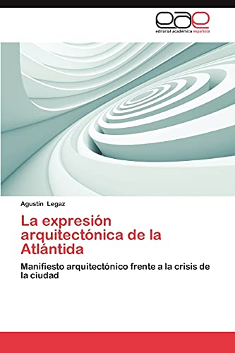 La expresión arquitectónica de la Atlántida: Manifiesto arquitectónico frente a la crisis de la ciudad