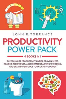 Productivity Power Pack: 4 Books in 1: Supercharge Productivity Habits, Proven Speed Reading Techniques, Accelerated Learning Unlocked, and Brain ... Unlocked, and Eating for Cognitive Power