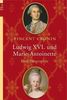 Ludwig XVI. und Marie-Antoinette: Eine Biographie