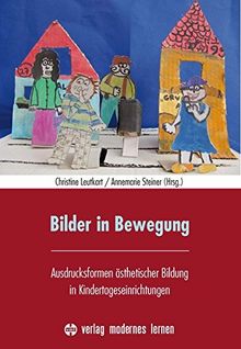 Bilder in Bewegung: Ausdrucksformen ästhetischer Bildung in Kindertageseinrichtungen