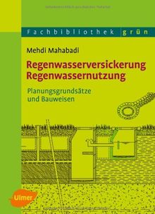 Regenwasserversickerung, Regenwassernutzung: Planungsgrundsätze und Bauweisen