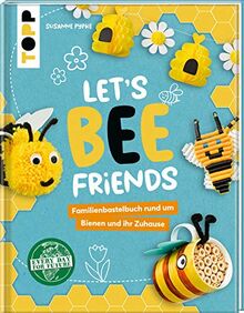 Let's Bee Friends: Familienbastelbuch rund um Bienen und ihr Zuhause