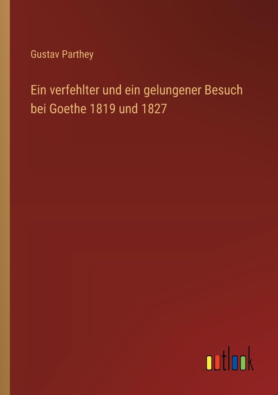 Ein verfehlter und ein gelungener Besuch bei Goethe 1819 und 1827