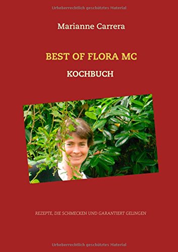 Best of Flora MC: Rezepte, die garantiert gelingen und schmecken