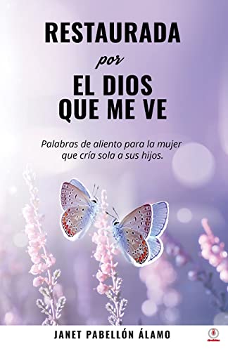 Restaurada por el Dios que me ve: Palabras de aliento para la mujer que cría sola a sus hijos