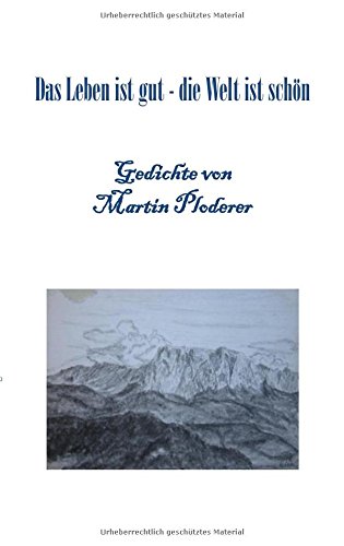 Das Leben ist gut - die Welt ist schön: Gedichte für jeden Augenblick