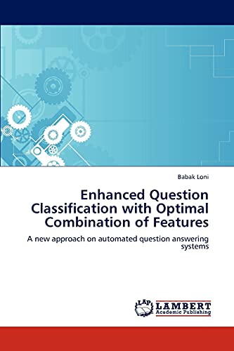 Enhanced Question Classification with Optimal Combination of Features: A new approach on automated question answering systems