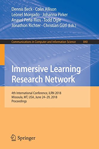 Immersive Learning Research Network: 4th International Conference, iLRN 2018, Missoula, MT, USA, June 24-29, 2018, Proceedings (Communications in Computer and Information Science, Band 840)