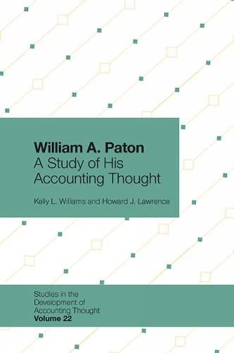 William A. Paton: A Study of His Accounting Thought (Studies in the Development of Accounting Thought, 22, Band 22)