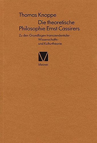 Die theoretische Philosophie Ernst Cassirers: Zu den Grundlagen transzendentaler Wissenschafts- und Kulturtheorie