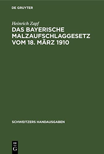 Das Bayerische Malzaufschlaggesetz vom 18. März 1910: Mit Ausführungsbestimmungen und Erläuterungen (Schweitzers Handausgaben)