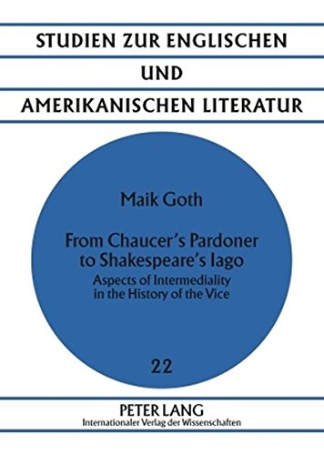 From Chaucer's Pardoner to Shakespeare's Iago: Aspects of Intermediality in the History of the Vice (Studien zur englischen und amerikanischen Literatur)