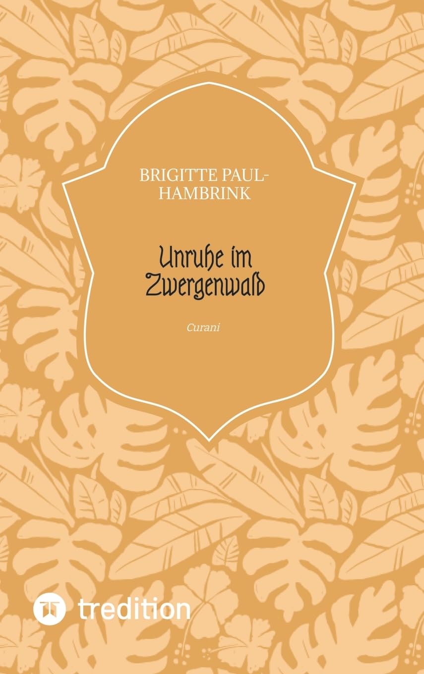 Unruhe im Zwergenwald: Curani - Band II der Trilogie Unruhe im Zwergenwald - Untertitel Band I: Felicitas