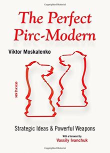 The Perfect Pirc-Modern: Strategic Ideas & Powerful Weapons