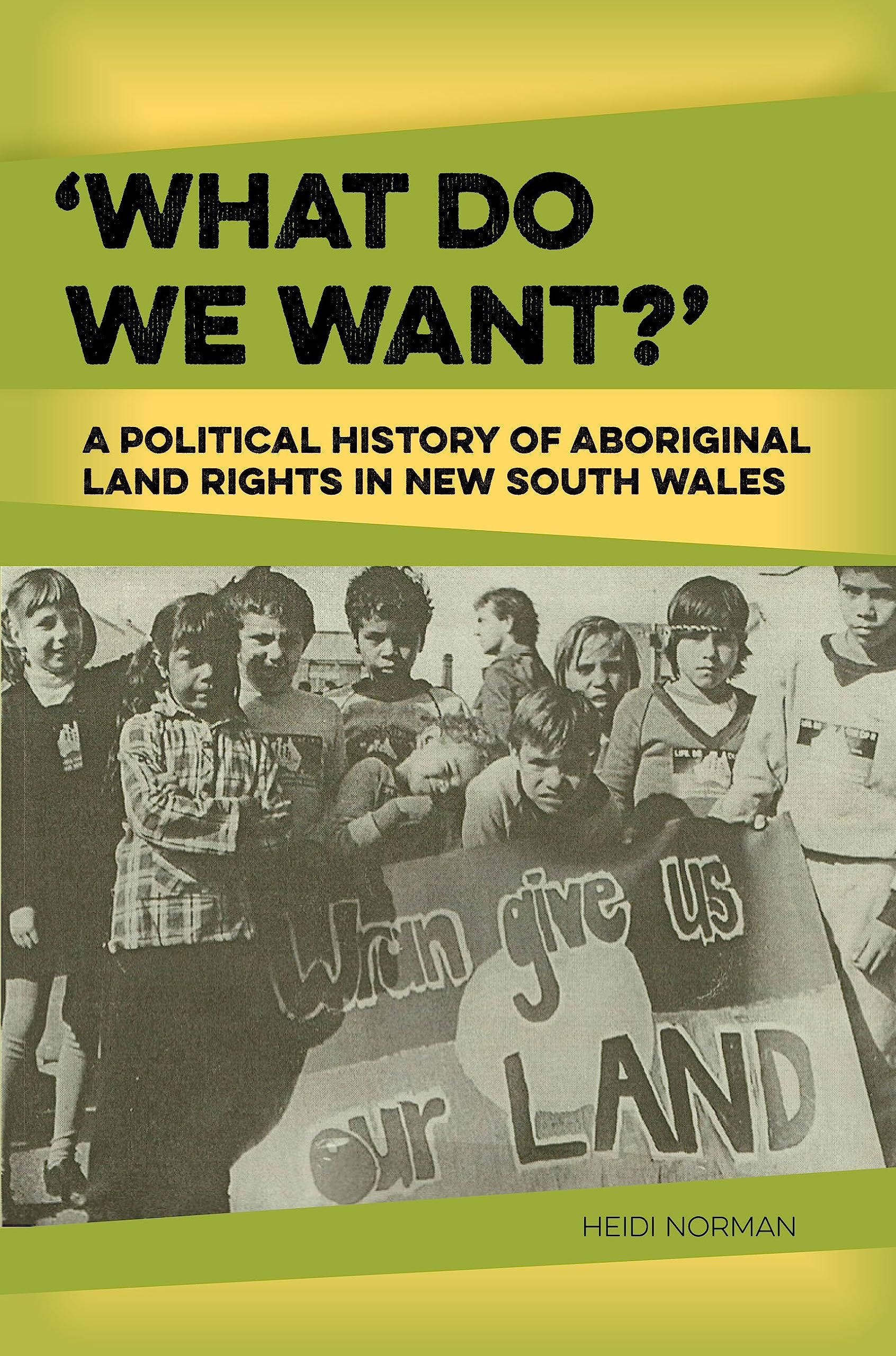 What do we want? A political history of Aboriginal land rights in New South Wales