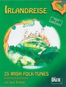 Irlandreise - 25 Irish Folk Tunes: 25 Irish Folk-Tunes für Gitarre, leicht gesetzt