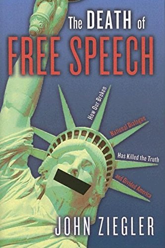 Death of Free Speech: How Our Broken National Dialogue Has Killed the Truth and Divided America