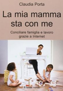 La mia mamma sta con me. Conciliare famiglia e lavoro grazie a internet