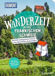 DuMont Wanderzeit in der Fränkischen Schweiz: Herrlich entspannte Wandertouren zum Abschalten & Genießen