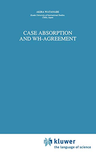 Case Absorption and WH-Agreement (Studies in Natural Language and Linguistic Theory, 37, Band 37)