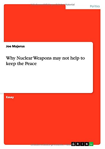 Why Nuclear Weapons may not help to keep the Peace