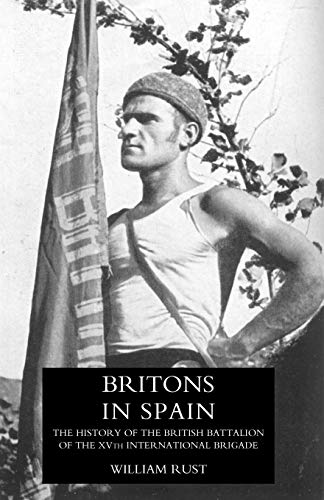 Britons in Spain: The History of the British Battalion of the Xvth International Brigade