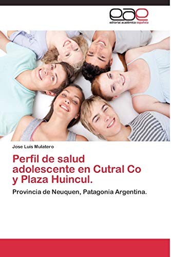 Perfil de salud adolescente en Cutral Co y Plaza Huincul.: Provincia de Neuquen, Patagonia Argentina.