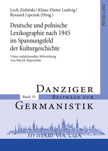 Deutsche und polnische Lexikographie nach 1945 im Spannungsfeld der Kulturgeschichte: Unter redaktioneller Mitwirkung von Patryk Mączyński (Danziger Beiträge zur Germanistik)