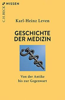 Geschichte der Medizin: Von der Antike bis zur Gegenwart (Beck'sche Reihe)