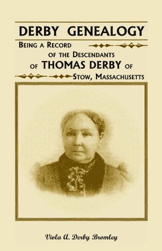 Derby Genealogy: Being a Record of the Descendants of Thomas Derby of Stow, Massachusetts
