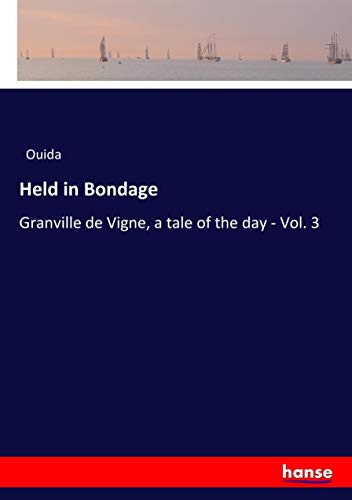 Held in Bondage: Granville de Vigne, a tale of the day - Vol. 3