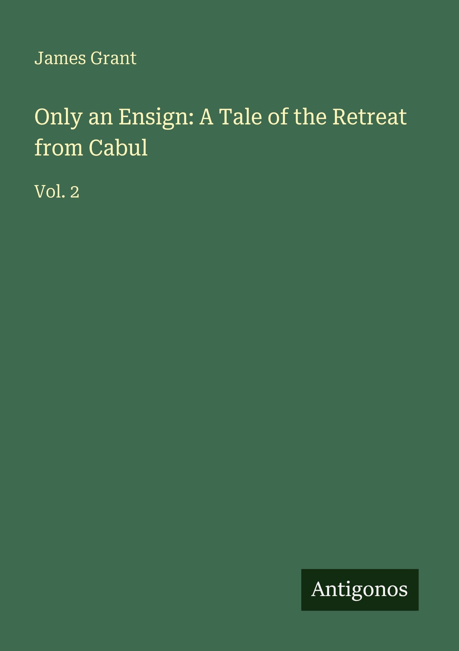 Only an Ensign: A Tale of the Retreat from Cabul: Vol. 2