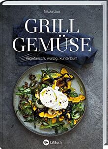 Grillgemüse: Vegetarisch, würzig, kunterbunt. Rezepte zum gesunden Grillen ohne Fleisch. Grillbuch von Gemüsespießen bis zum gegrillten Nachtisch von Nikolaj Juel | Buch | Zustand sehr gut