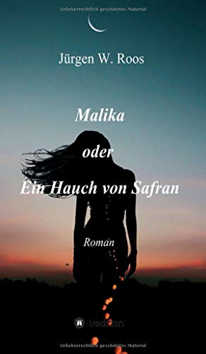 Malika oder Ein Hauch von Safran: Roman