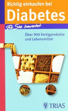 Richtig einkaufen bei Diabetes: Für Sie bewertet: Über 900 Fertigprodukte und Lebensmittel