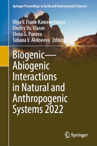 Biogenic―Abiogenic Interactions in Natural and Anthropogenic Systems 2022 (Springer Proceedings in Earth and Environmental Sciences)