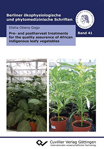 Pre- and postharvest treatments for the quality assurance of African indigenous leafy vegetables (Berliner ökophysiologische und phytomedizinische Schriften)