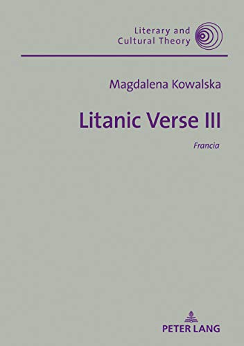 Litanic Verse III: Francia (Literary and Cultural Theory, Band 3)