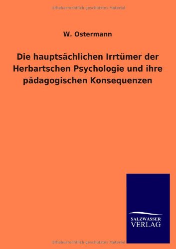 Die hauptsächlichen Irrtümer der Herbartschen Psychologie und ihre pädagogischen Konsequenzen