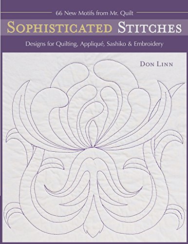 Sophisticated Stitches-Print-on-Demand-Edition: Designs for Quilting, Applique, Sashiko & Embroidery: 60 New Motifs from Mr. Quilt