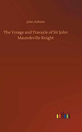The Voiage and Travayle of Sir John Maundeville Knight
